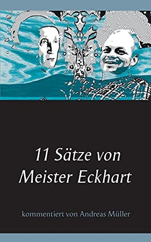 Müller, Andreas. 11 Sätze von Meister Eckhart - kommentiert von Andreas Müller. Books on Demand, 2021.