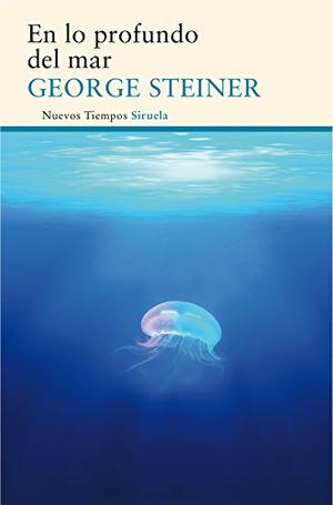 Steiner, George / Daniel Gascón Rodríguez. En lo profundo del mar. Siruela, 2016.