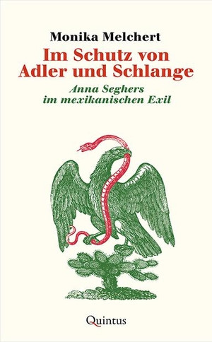 Melchert, Monika. Im Schutz von Adler und Schlange - Anna Seghers im mexikanischen Exil. Quintus Verlag, 2020.