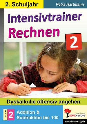 Hartmann, Petra. Intensivtrainer Rechnen / Klasse 2 - Band 2: Addition & Subtraktion bis 100 - Dyskalkulie offensiv angehen. Kohl Verlag, 2020.