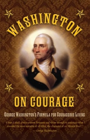 Washington, George. Washington on Courage - George Washington's Formula for Courageous Living. Skyhorse Publishing, 2020.