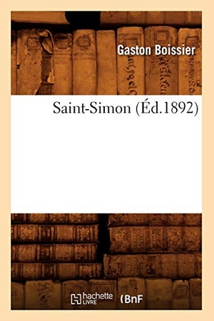 Boissier, Gaston. Saint-Simon (Éd.1892). Hachette Livre, 2018.