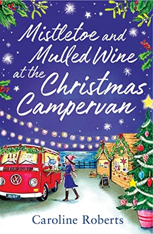 Roberts, Caroline. Mistletoe and Mulled Wine at the Christmas Campervan. HarperCollins Publishers, 2022.