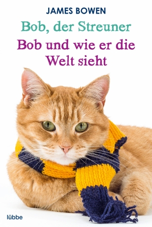 Bowen, James. Bob, der Streuner / Bob und wie er die Welt sieht: Zwei Bestseller in einem Band - Die Katze, die mein Leben veränderte. Omnibus. Lübbe, 2015.