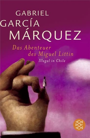 Garcia Márquez, Gabriel. Die Abenteuer des Miguel Littin - Illegal in Chile. FISCHER Taschenbuch, 2004.