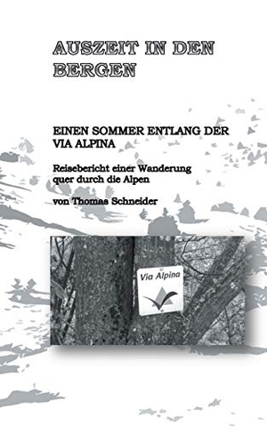 Schneider, Thomas. Auszeit in den Bergen - Einen Sommer entlang der Via Alpina. Books on Demand, 2017.