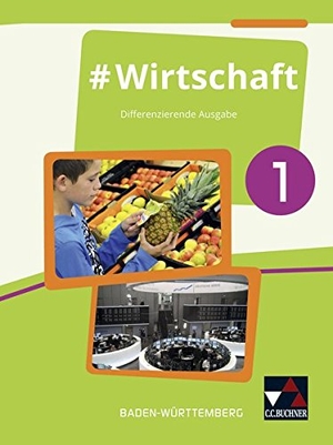 Benz, Florian / Hecht, Dörthe et al. #Wirtschaft 1 Lehrbuch Baden-Württemberg - Differenzierende Ausgabe. Buchner, C.C. Verlag, 2017.