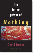 Life to the Power of Nothing