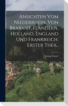 Ansichten vom Niederrhein, von Brabant, Flandern, Holland, England und Frankreich. Erster Theil.