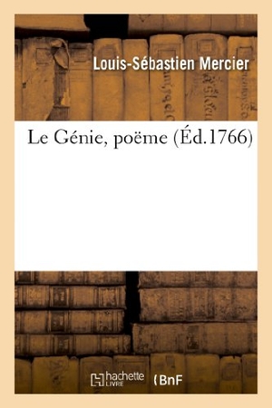Mercier, Louis-Sébastien. Le Génie, Poëme. Hachette Livre, 2013.
