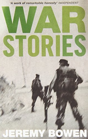 Bowen, Jeremy. War Stories. Simon & Schuster UK Ltd, 2014.