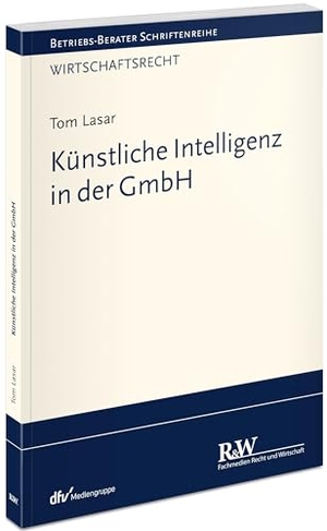 Lasar, Tom. Künstliche Intelligenz in der GmbH. Fachm. Recht u.Wirtschaft, 2023.