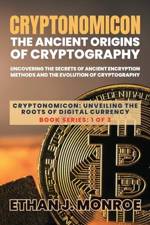 Ethan J. Monroe. Cryptonomicon - Uncovering the Secrets of Ancient Encryption Methods and the Evolution of Cryptography. PN Books, 2023.