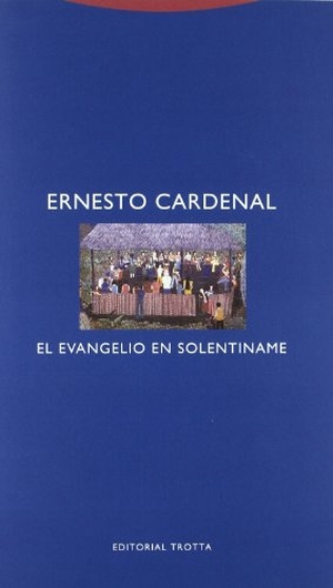 Cardenal, Ernesto. El Evangelio en Solentiname. Editorial Trotta, S.A., 2006.