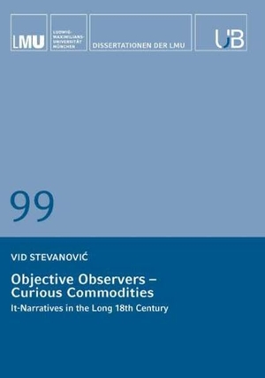 Stevanovi¿, Vid. Objective Observers - Curious Commodities - It-Narratives in the Scientific, Economic, and Monetary Discourses of the Long 18th Century. Buchschmiede, 2026.