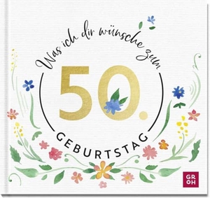 Groh Verlag (Hrsg.). Was ich dir wünsche zum 50. Geburtstag - Edles Geschenkbuch mit herzlichen Glückwünschen und festlichen Fotografien | als Geschenk für Frauen und Männer geeignet. Groh Verlag, 2023.