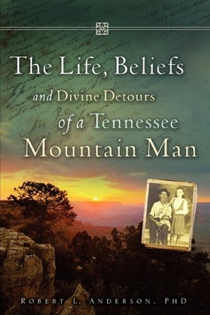 Anderson. The Life, Beliefs and Divine Detours of a Tennessee Mountain Man. Xulon Press, 2009.