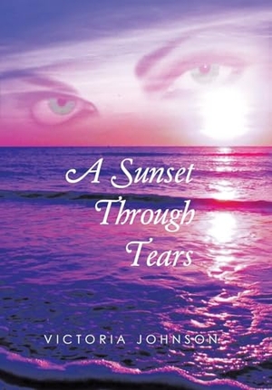 Johnson, Victoria. A Sunset Through Tears. Author Solutions Inc, 2024.