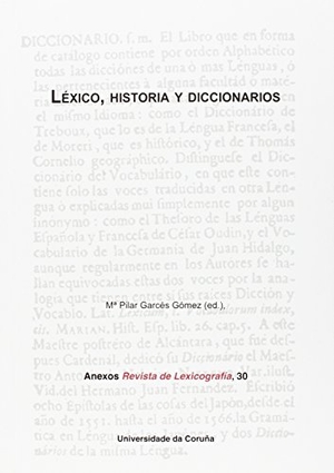 Garcés Gómez, María Pilar. Léxico, historia y diccionarios. Universidade da Coruña, Servizo de Publicacións, 2015.