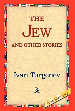 Turgenev, Ivan Sergeevich. The Jew and Other Stories. 1st World Library - Literary Society, 2006.