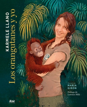 Girón, Maria / Karmele Llano. Los orangutanes y yo. A Fin de Cuentos Editorial, 2021.
