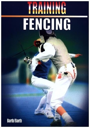 Barth, Berndt / Barth, Katrin et al. Training Fencing. Meyer & Meyer Sport, 2003.