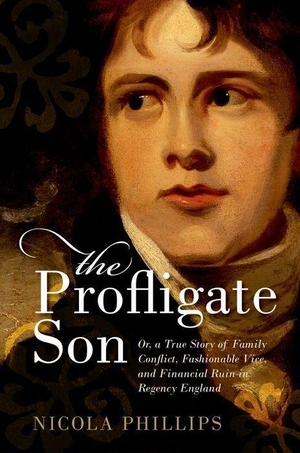 Phillips, Nicola. The Profligate Son: Or, a True S