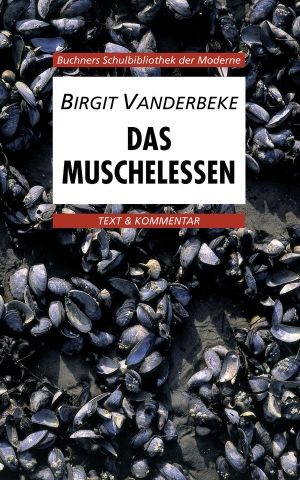 Vanderbeke, Birgit. Das Muschelessen. Text und Kommentar. Buchner, C.C. Verlag, 2002.