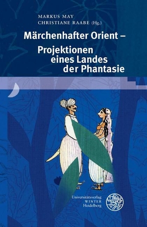 May, Markus / Christiane Raabe (Hrsg.). Märchenhafter Orient - Projektionen eines Landes der Phantasie. Universitätsverlag Winter, 2023.