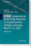 IUTAM Symposium on Model Order Reduction of Coupled Systems, Stuttgart, Germany, May 22-25, 2018