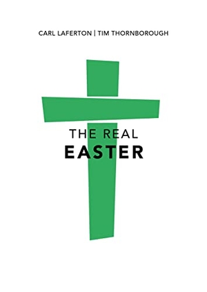 Laferton, Carl / Tim Thornborough. The Real Easter (Pack of 10) - Pack of 10. Good Book Co, 2017.