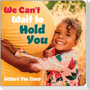 We Can't Wait to Hold You