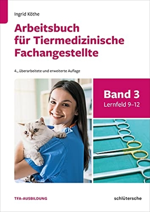 Köthe, Ingrid. Arbeitsbuch für Tiermedizinische Fachangestellte Bd.3 - Band 3: Lernfeld 9-12. Schlütersche Verlag, 2022.