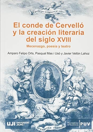 Vellón Lahoz, Javier / Felipo, Amparo et al. El conde de Cervelló y la creación literaria del siglo XVIII : mecenazgo, poesía y teatro.  Universitat Jaume I. (UJI), 2020.