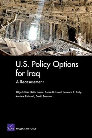 Oliker, Olga / Crane, Keith et al. U.S. Policy Options for Iraq: A Reassessment. RAND Corporation, 2007.