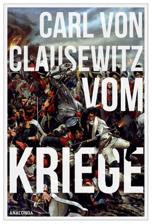 Clausewitz, Carl Von. Vom Kriege. Anaconda Verlag, 2026.