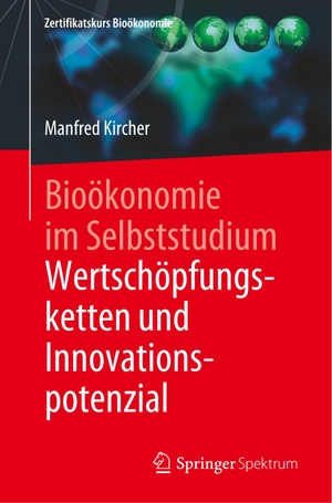 Kircher, Manfred. Bioökonomie im Selbststudium: Wertschöpfungsketten und Innovationspotenzial. Springer Berlin Heidelberg, 2020.