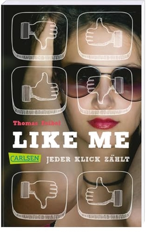 Feibel, Thomas. Like me. Jeder Klick zählt. Carlsen Verlag GmbH, 2014.