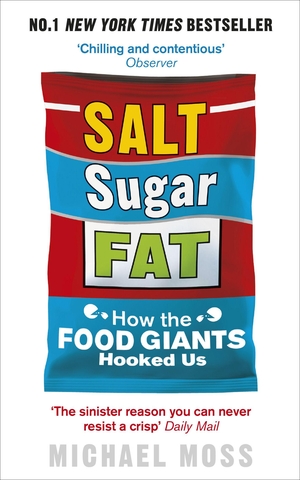 Moss, Michael. Salt, Sugar, Fat - How the Food Giants Hooked Us. DK, 2014.
