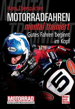Eberspächer, Hans. Motorradfahren mental trainiert - Gutes Fahren beginnt im Kopf. Motorbuch Verlag, 2012.