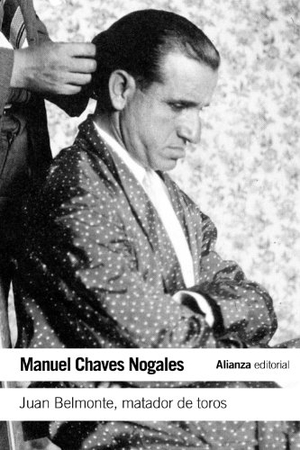 Chaves Nogales, Manuel. Juan Belmonte, matador de toros : su vida y sus hazañas. Alianza Editorial, 2012.