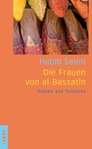 Selmi, Habib. Die Frauen von al-Bassatîn - Roman aus Tunesien. Lenos Verlag, 2013.