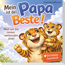 Mein Papa ist der Beste: Weil er mich liebt, so wie ich bin: Ein Kinderbuch über Liebe, Geborgenheit & die besondere Bindung zwischen Vater und Kind