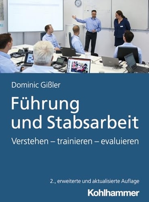 Gißler, Dominic. Führung und Stabsarbeit - Verstehen - trainieren - evaluieren. Kohlhammer W., 2024.