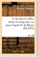 Le lys dans la vallée, drame en cinq actes, en prose d'après H. de Balzac