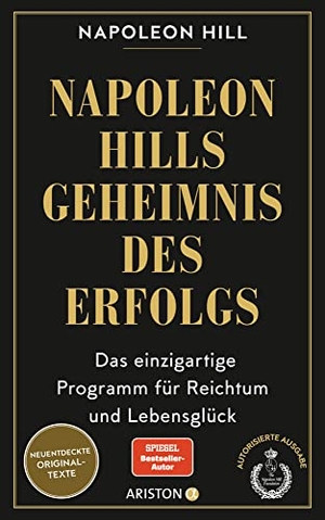 Hill, Napoleon. Napoleon Hills Geheimnis des Erfolgs - Das einzigartige Programm für Reichtum und Lebensglück - Neuentdeckte Originaltexte. Ariston Verlag, 2022.