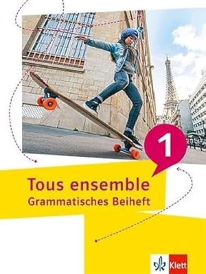 Tous ensemble 1. Grammatisches Beiheft - Grammatisches Beiheft 1. Lernjahr. Klett Ernst /Schulbuch, 2022.