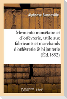 Memento Monétaire Et d'Orfèvrerie: Ouvrage Utile Aux Fabricants Et Marchands: D'Orfévrerie Et de Bijouterie