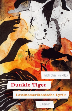 Strausfeld, Michi (Hrsg.). Dunkle Tiger - Lateinamerikanische Lyrik. FISCHER, S., 2012.