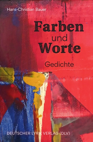 Bauer, Hans-Christian. Farben und Worte - Gedichte. Fischer, Karin Verlag, 2022.